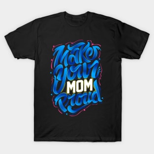 make your MOM proud T-Shirt